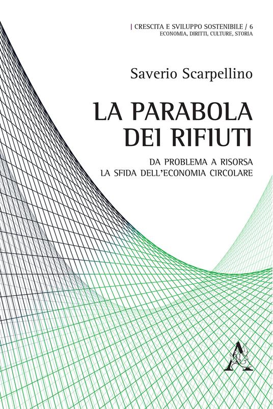 La parabola dei rifiuti. Da problema a risorsa: la sfida dell'economia circolare - Saverio Scarpellino - copertina