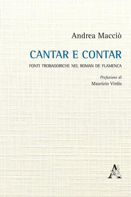 Cantar e contar. Fonti trobadoriche nel «Roman de Flamenca» - Andrea Macciò - copertina