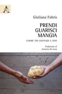 Prendi, guarisci, mangia. Curare tra esistenza e fede