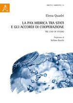 La pax hidrica tra Stati e gli accordi di cooperazione. Tre casi di studio