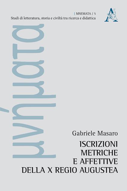 Iscrizioni metriche e affettive della X regio augustea - Gabriele Masaro - copertina