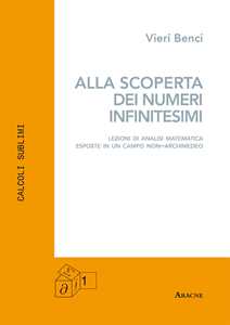 Alla scoperta dei numeri infinitesimi. Lezioni di analisi matematica esposte in un campo non-archimedeo