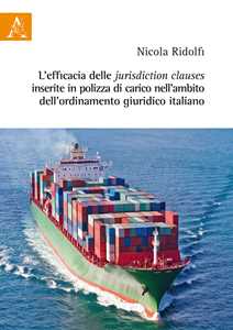 L'efficacia delle jurisdiction clauses inserite in polizza di carico nell'ambito dell'ordinamento giuridico italiano