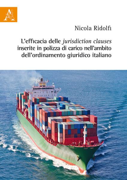 L'efficacia delle jurisdiction clauses inserite in polizza di carico nell'ambito dell'ordinamento giuridico italiano - Nicola Ridolfi - copertina