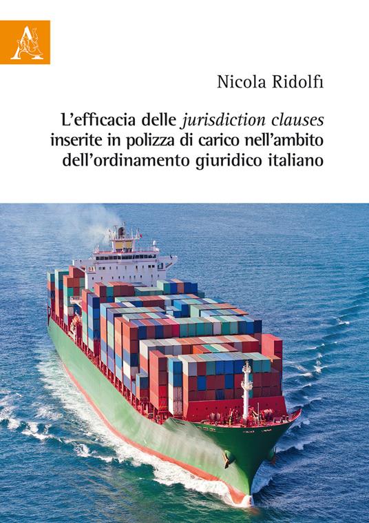 L'efficacia delle jurisdiction clauses inserite in polizza di carico nell'ambito dell'ordinamento giuridico italiano - Nicola Ridolfi - copertina