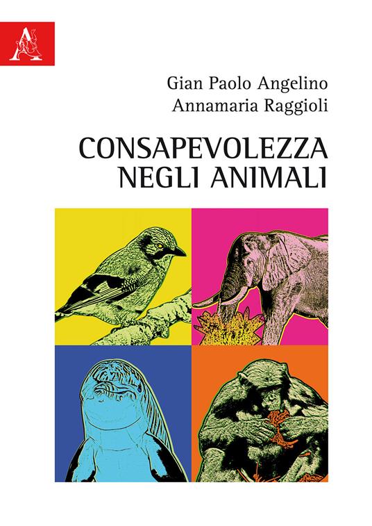 Consapevolezza negli animali - Gian Paolo Angelino,Annamaria Raggioli - copertina