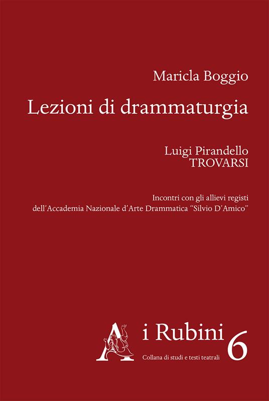 Lezioni di drammaturgia. Luigi Pirandello, «Trovarsi». Incontri con gli allievi registi dell'Accademia Nazionale d'Arte Drammatica «Silvio D'Amico» - Maricla Boggio - copertina