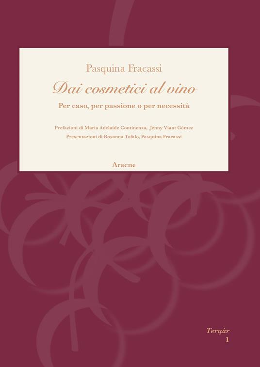 Dai cosmetici al vino. Per caso, per passione o per necessità - Pasquina Fracassi - copertina