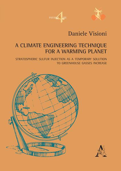 A climate engineering technique for a warming planet. Stratospheric sulfur injection as a temporary solution to greenhouse gasses increase - Daniele Visioni - copertina