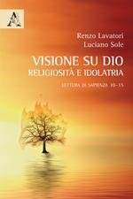 La visione su Dio: religiosità e idolatria. Lettura di Sapienza 10-15