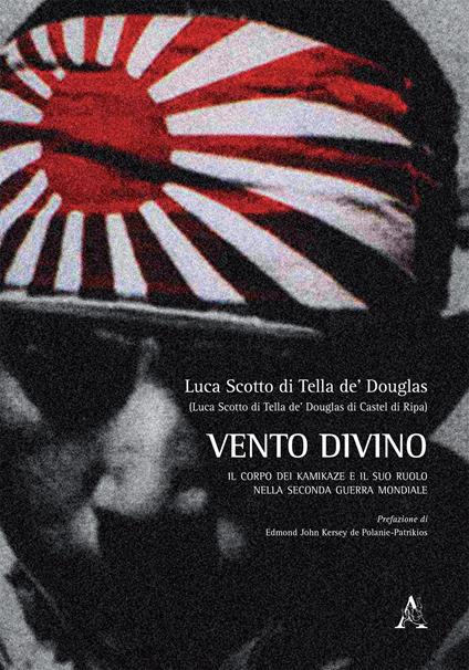 Vento divino. Il corpo dei kamikaze e il suo ruolo nella seconda guerra mondiale - Luca Scotto di Tella de' Douglas - copertina