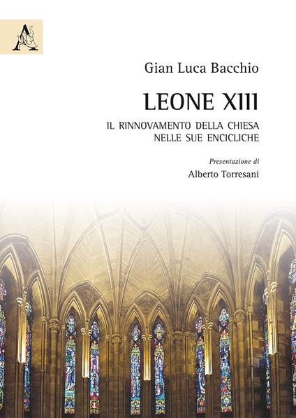 Leone XIII. Il rinnovamento della Chiesa nelle sue encicliche - Gian Luca Bacchio - copertina