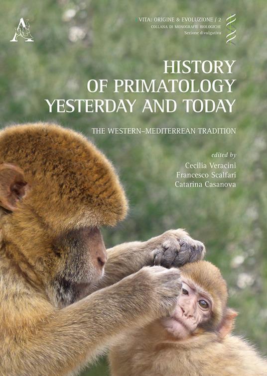 History of primatology yesterday and today. The Western-Mediterranean tradition - Francesco Scalfari,Catarina Casanova,Cecilia Veracini - copertina