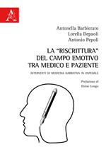 La «riscrittura» del campo emotivo tra medico e paziente. Interventi di medicina narrativa in ospedale