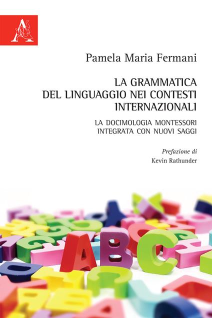 La grammatica del linguaggio nei contesti internazionali. La docimologia Montessori integrata con nuovi saggi - Pamela Maria Fermani - copertina