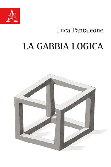 La gabbia logica - Luca Pantaleone - copertina