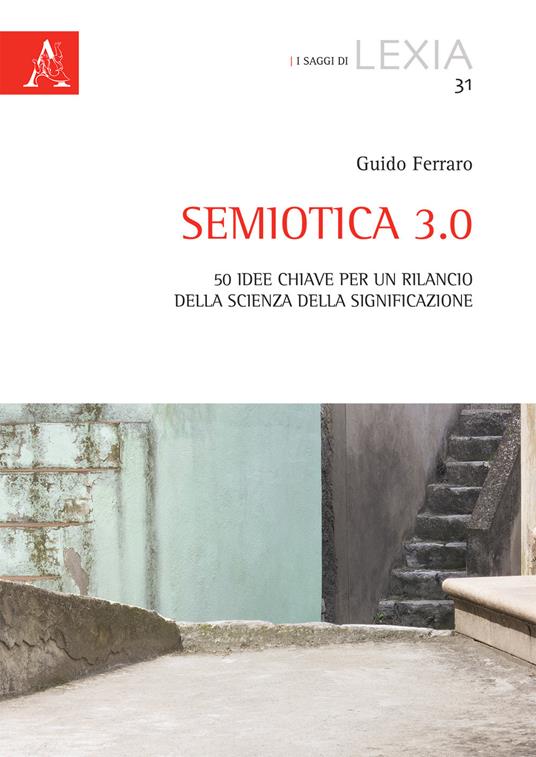 Semiotica 3.0. 50 idee chiave per un rilancio della scienza della significazione - Guido Ferraro - copertina