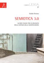 Semiotica 3.0. 50 idee chiave per un rilancio della scienza della significazione