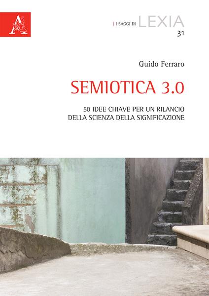 Semiotica 3.0. 50 idee chiave per un rilancio della scienza della significazione - Guido Ferraro - copertina