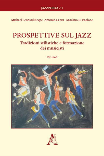 Prospettive sul jazz. Tradizioni stilistiche e formazione dei musicisti. Tre studi - Michael Leonard Keepe,Antonio Lanza,Anselmo Roberto Paolone - copertina