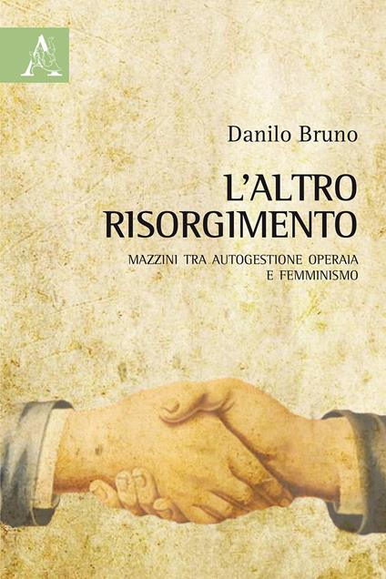 L'altro Risorgimento. Mazzini tra autogestione operaia e femminismo - Danilo Bruno - copertina
