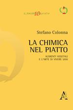 La chimica nel piatto. Alimenti vegetali e l'arte di vivere sani