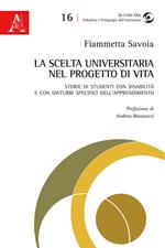 La scelta universitaria nel progetto di vita. Storie di studenti con disabilità e con disturbi specifici dell'apprendimento