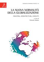 La nuova normalità della globalizzazione. Industria, infrastrutture, conflitti