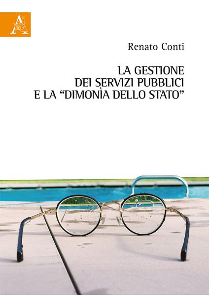 La gestione dei servizi pubblici e la «dimonìa dello Stato» - Renato Conti - copertina