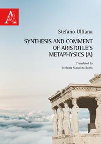 A synthesis and comment of Aristotle's Metaphysics - Stefano Ulliana - copertina