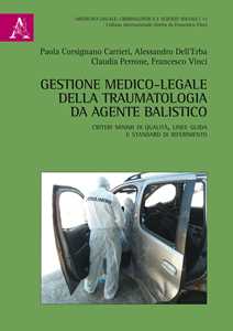 Gestione medico-legale della traumatologia da agente balistico. Criteri minimi di qualità, linee guida e standard di riferimento