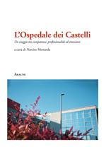 L' Ospedale dei Castelli. Un viaggio tra competenze, professionalità ed emozioni