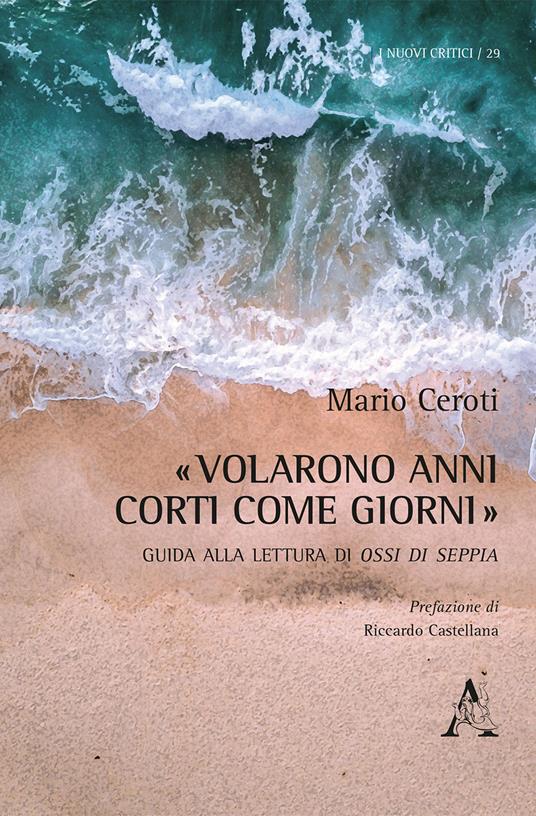 «Volarono anni corti come giorni». Guida alla lettura di Ossi di seppia - Mario Ceroti - copertina
