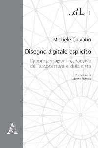 Disegno digitale esplicito. Rappresentazioni responsive dell'architettura e della città - Michele Calvano - copertina