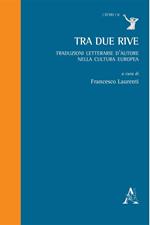 Tra due rive. Traduzioni letterarie d'autore nella cultura europea