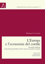 L' Europa e l'economia del cortile. Con il racconto breve Non è successo ma poteva succedere