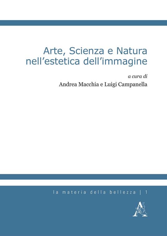 Arte, scienza e natura nell'estetica dell'immagine - Luigi Campanella,Andrea Macchia - copertina