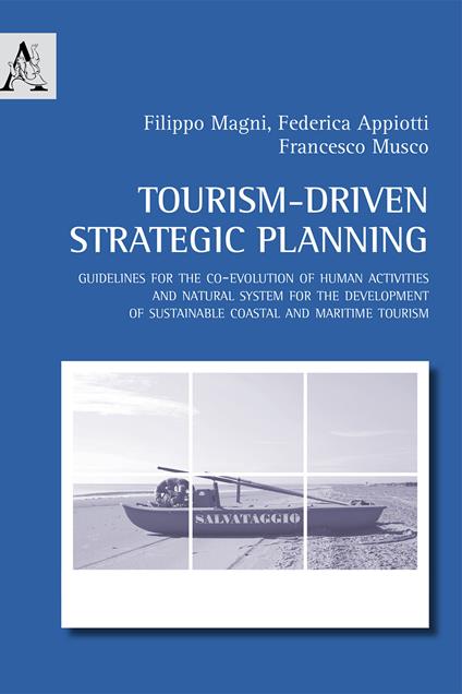 Tourism-driven strategic planning. Guidelines for the co-evolution of human activities and natural system for the development of sustainable coastal and maritime tourism - Filippo Magni,Federica Appiotti,Francesco Musco - copertina