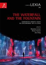 The waterfall and the fountain. Comparative semiotic essays on contemporary arts in China