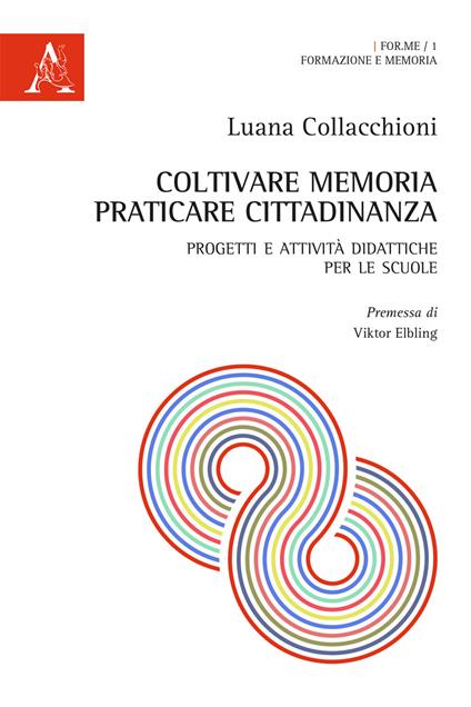 Coltivare memoria, praticare cittadinanza. Progetti e attività didattiche per le scuole - Luana Collacchioni - copertina