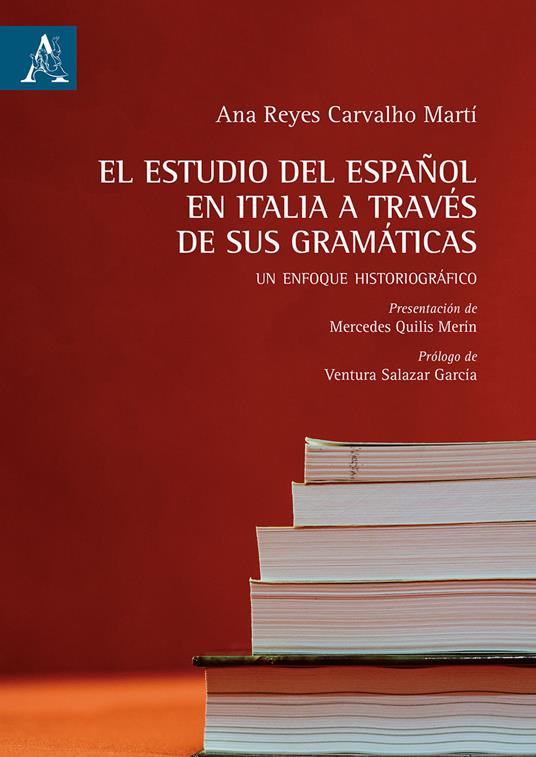 El estudio del español en Italia a través de sus gramáticas. Un enfoque historiográfico - Ana Reyes Carvalho Marti - copertina