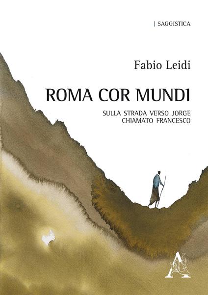 Roma cor mundi. Sulla strada verso Jorge chiamato Francesco - Fabio Leidi - copertina