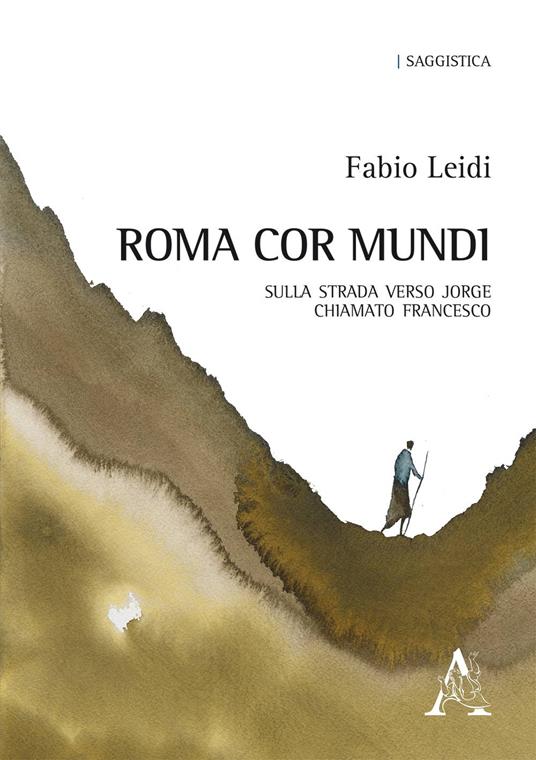 Roma cor mundi. Sulla strada verso Jorge chiamato Francesco - Fabio Leidi - copertina