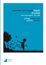 Biografia di un'artista. Storia di un'anima appartata, schiva e ribelle