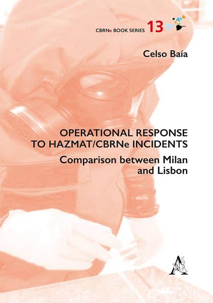Operational response to Hazmat/CBRNe incidents. Comparison between Milan and Lisbon - Celso Baia - copertina