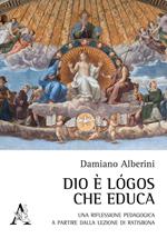 Dio è logos che educa. Una riflessione pedagogica a partire dalla lezione di Ratisbona