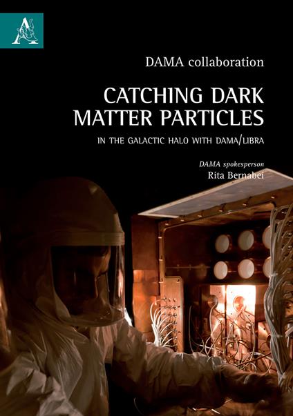 Catching Dark Matter Particles in the Galactic Halo with DAMA/LIBRA - Rita Bernabei - copertina