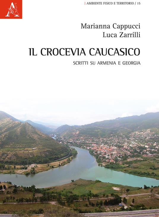 Il crocevia caucasico. Scritti su Armenia e Georgia - Luca Zarrilli,Marianna Cappucci - copertina