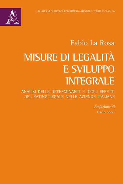 Misure di legalità e sviluppo integrale. Analisi delle determinanti e degli effetti del rating legale nelle aziende italiane - Fabio La Rosa - copertina