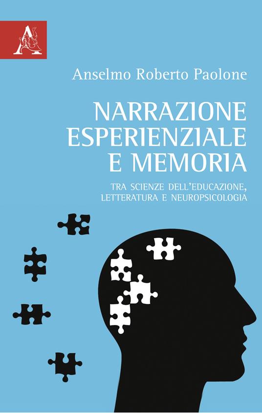 Narrazione esperienziale e memoria. Tra scienze dell'educazione, letteratura e neuropsicologia - Anselmo Roberto Paolone - copertina